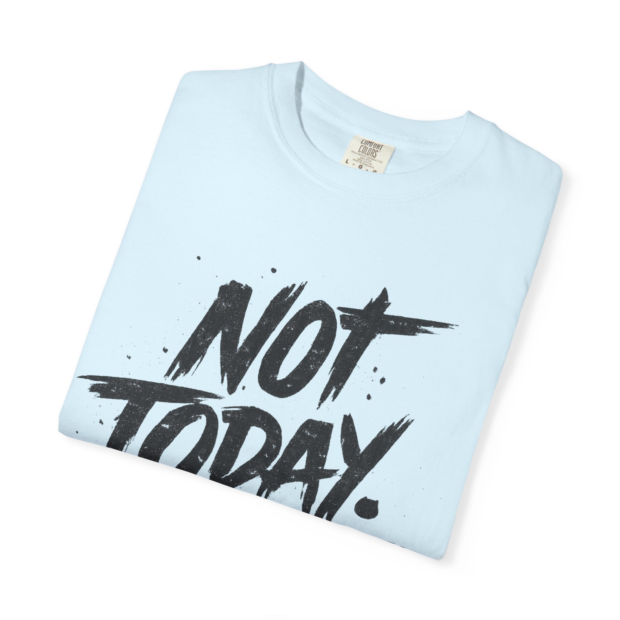 NOT TODAY Graphic T-Shirt