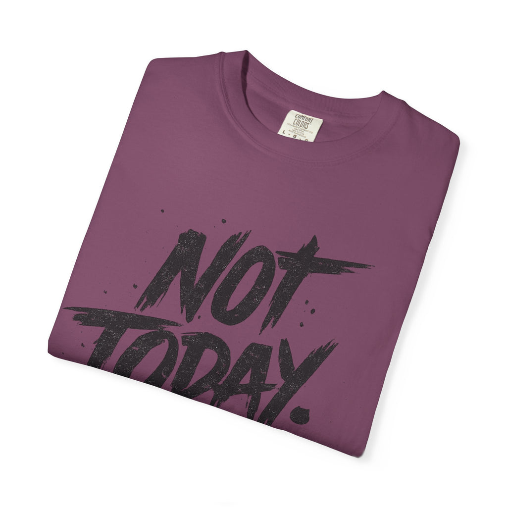 NOT TODAY Graphic T-Shirt