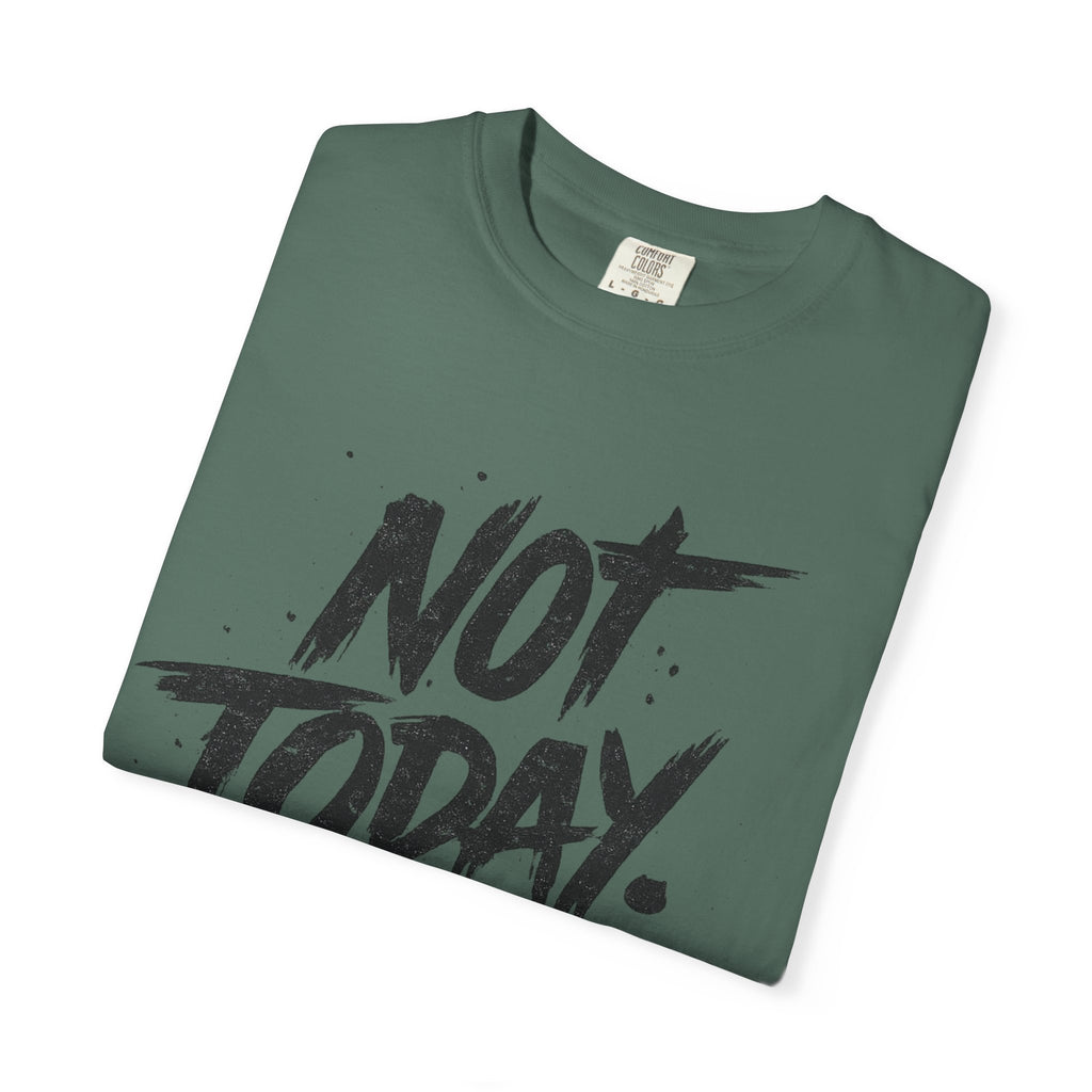 NOT TODAY Graphic T-Shirt