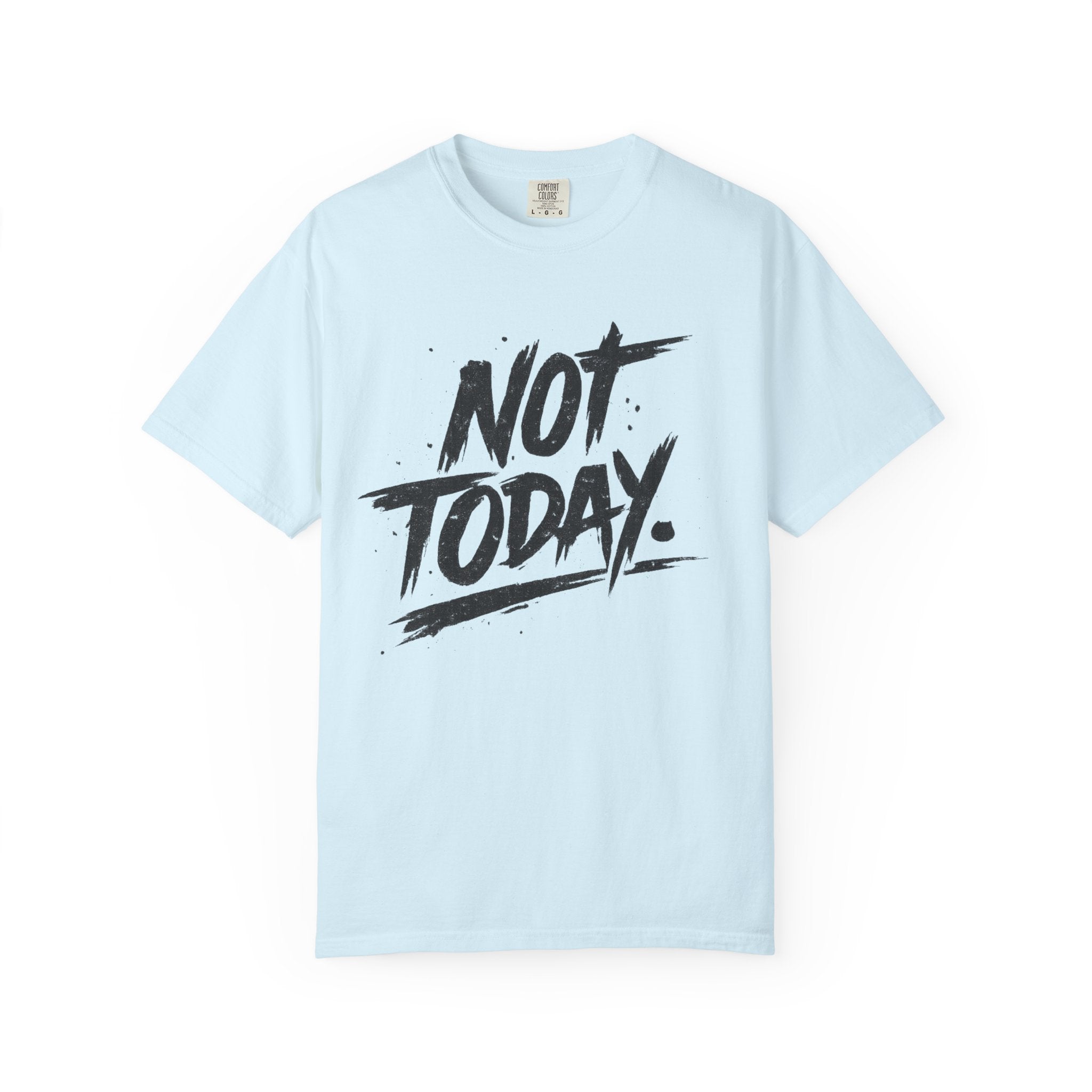 NOT TODAY Graphic T-Shirt