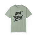 NOT TODAY Graphic T-Shirt