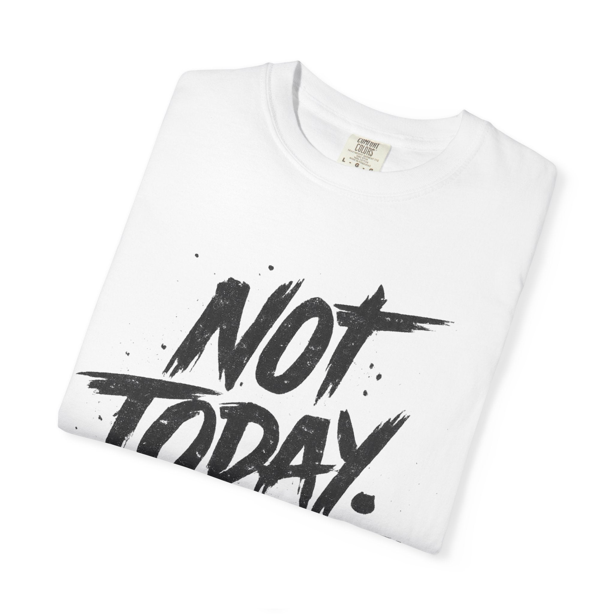 NOT TODAY Graphic T-Shirt