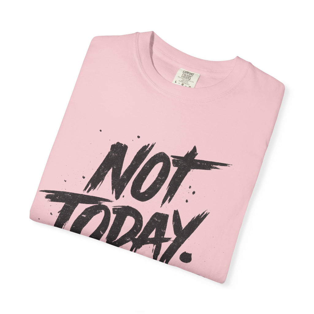 NOT TODAY Graphic T-Shirt