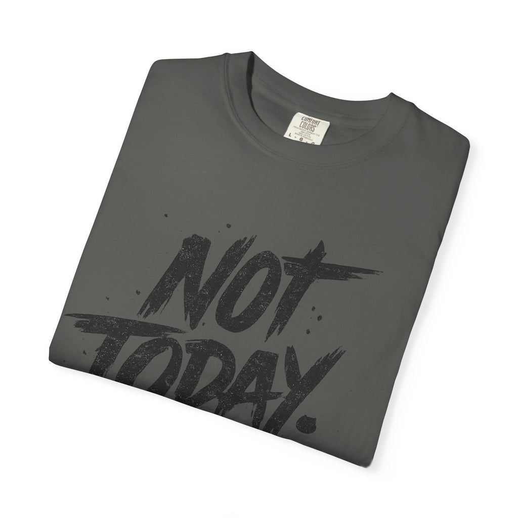 NOT TODAY Graphic T-Shirt