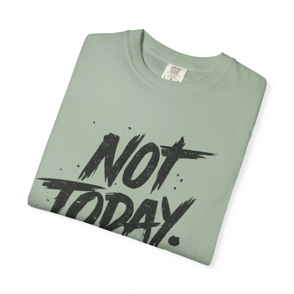 NOT TODAY Graphic T-Shirt