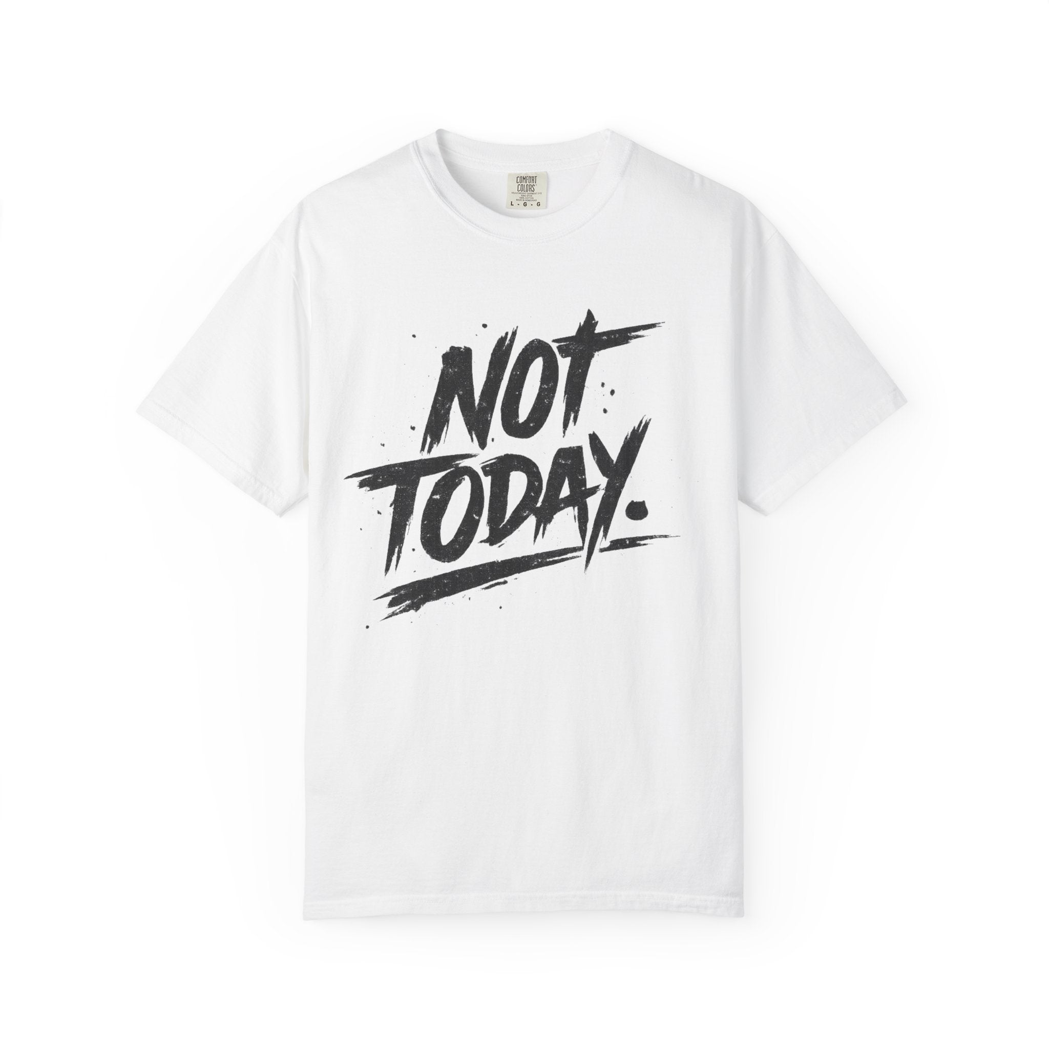 NOT TODAY Graphic T-Shirt