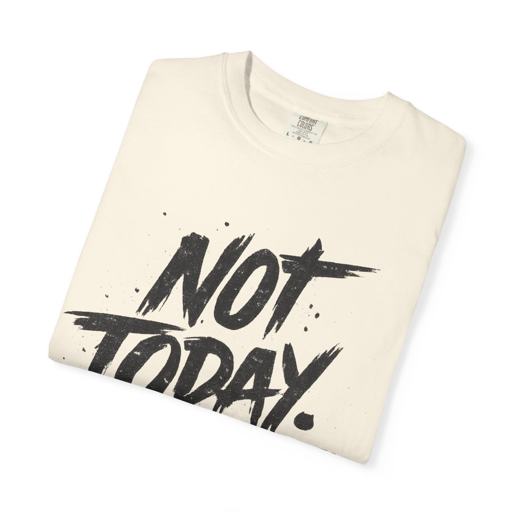 NOT TODAY Graphic T-Shirt
