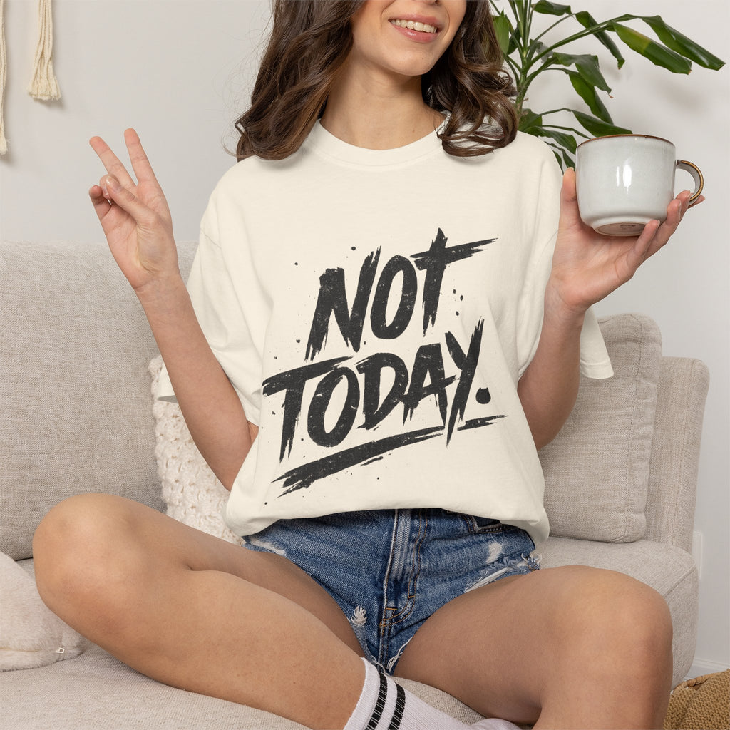 NOT TODAY Graphic T-Shirt