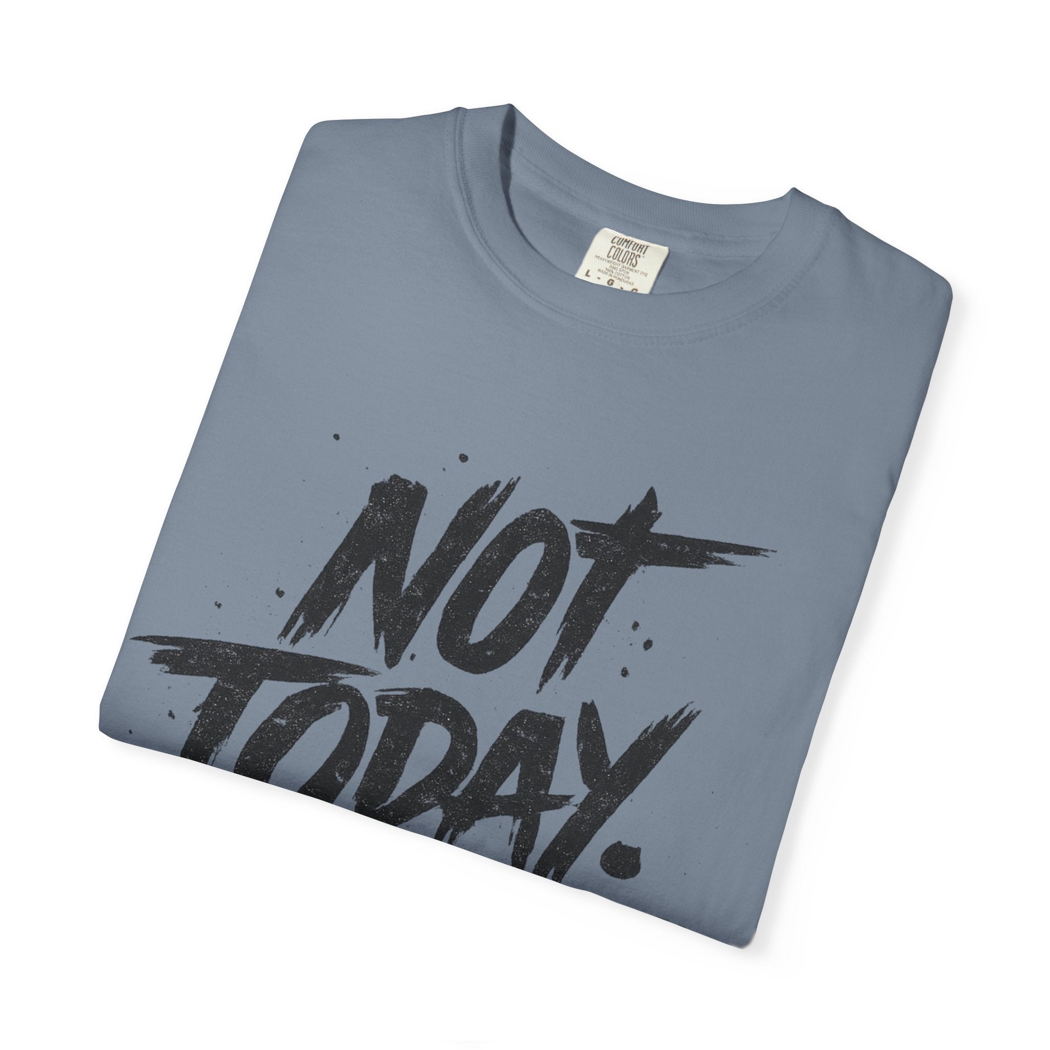 NOT TODAY Graphic T-Shirt