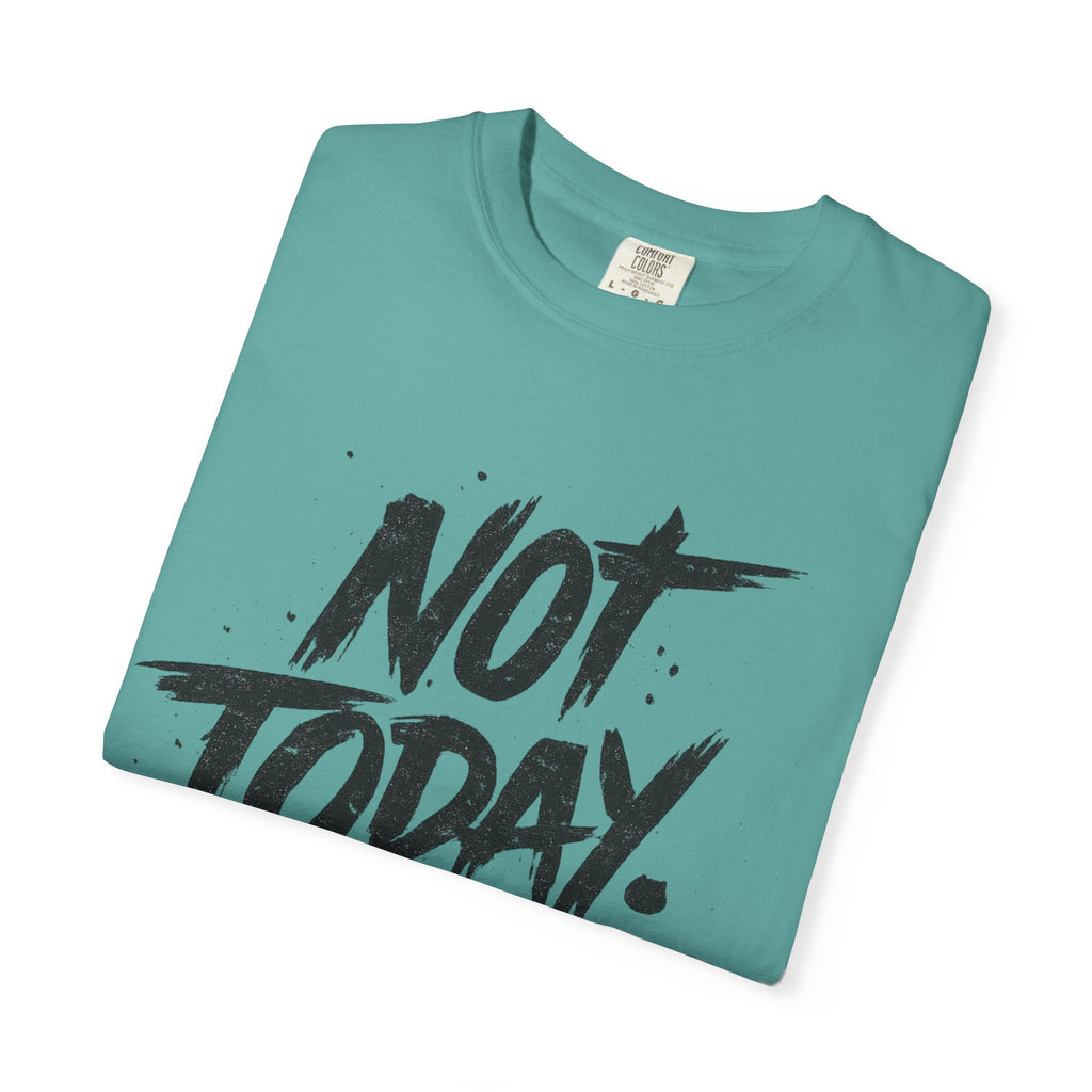 NOT TODAY Graphic T-Shirt